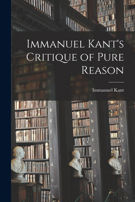 Immanuel Kant’s Critique of Pure Reason