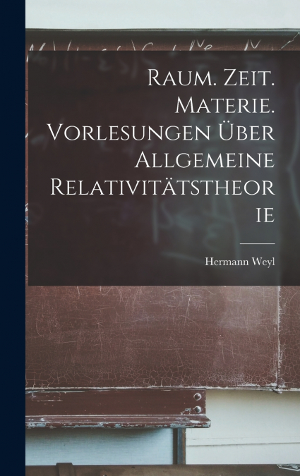 Raum. Zeit. Materie. Vorlesungen über allgemeine Relativitätstheorie