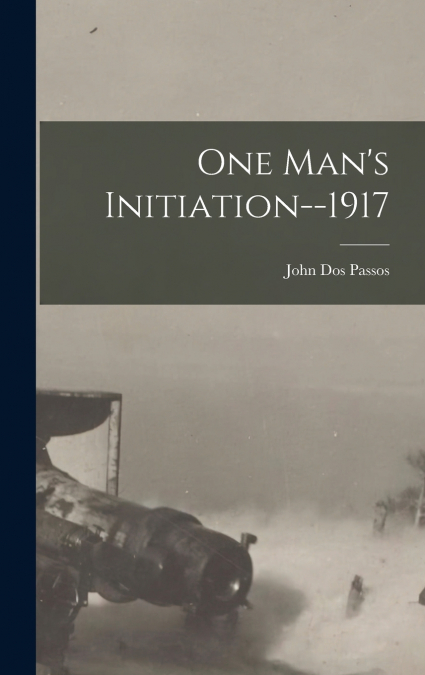 One Man’s Initiation--1917