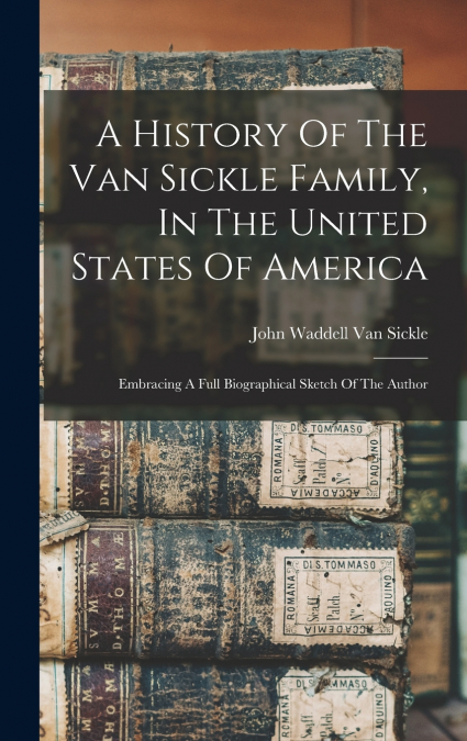 A History Of The Van Sickle Family, In The United States Of America
