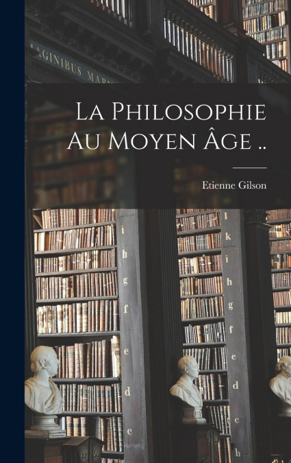 La philosophie au moyen âge ..