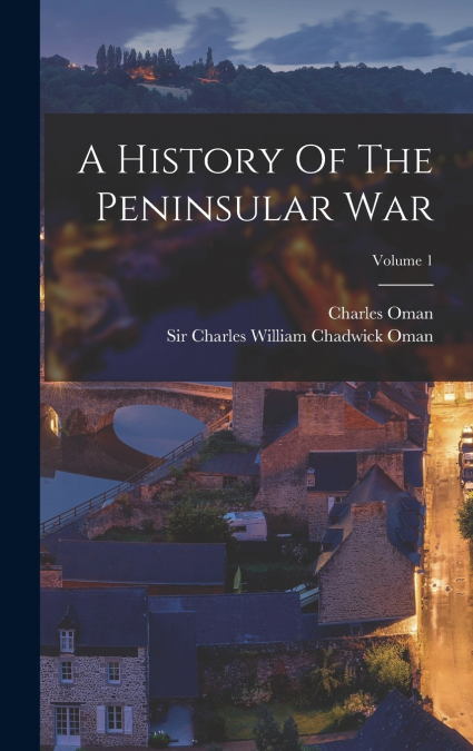 A History Of The Peninsular War; Volume 1
