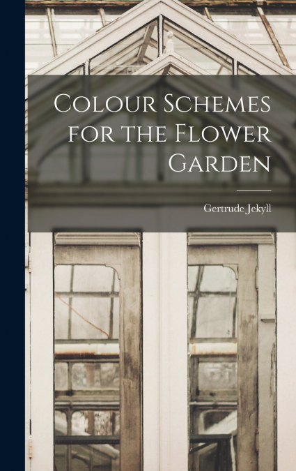 Colour Schemes for the Flower Garden