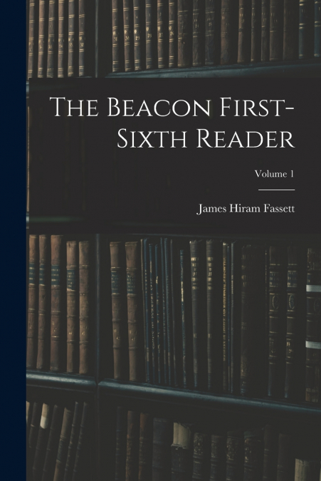 The Beacon First-sixth Reader; Volume 1
