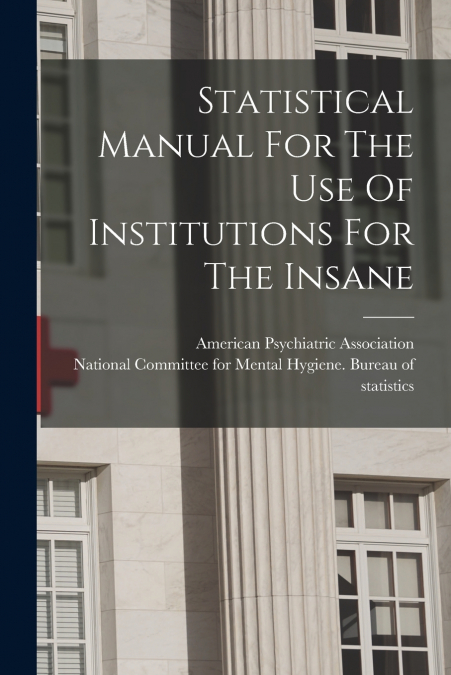 Statistical Manual For The Use Of Institutions For The Insane