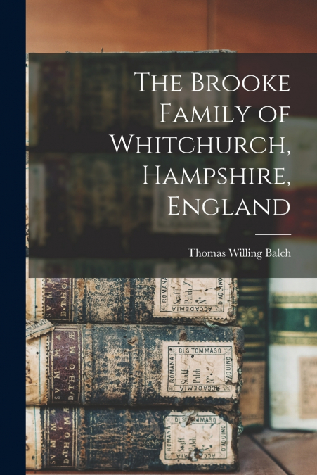 The Brooke Family of Whitchurch, Hampshire, England