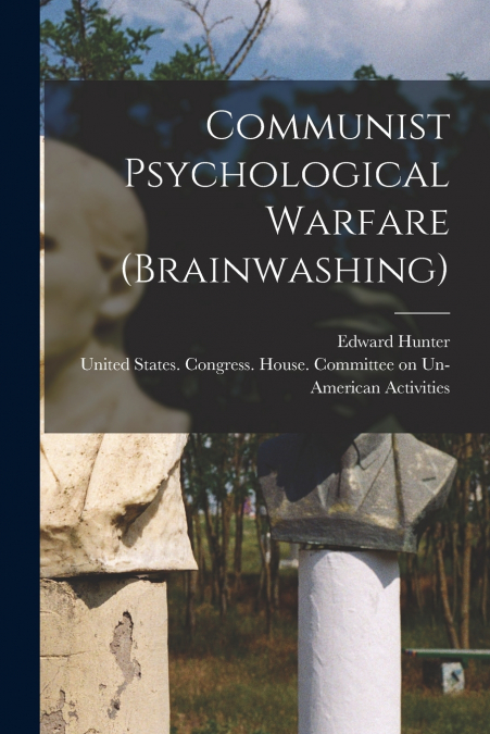 Communist Psychological Warfare (brainwashing)