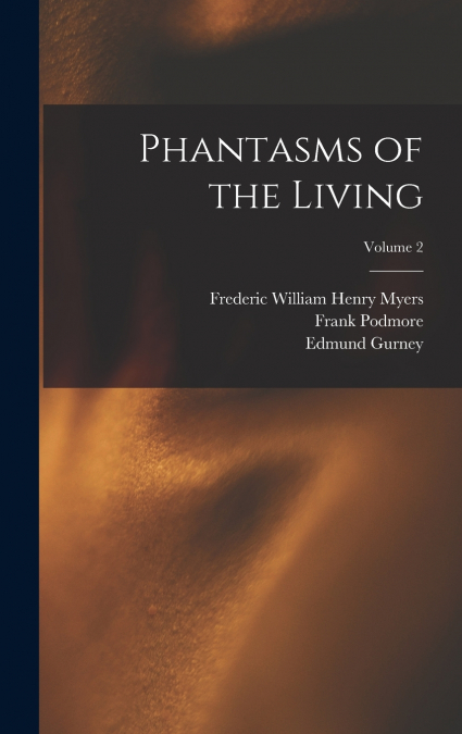 Phantasms of the Living; Volume 2