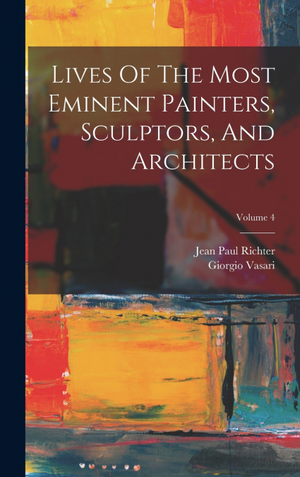 Lives Of The Most Eminent Painters, Sculptors, And Architects; Volume 4