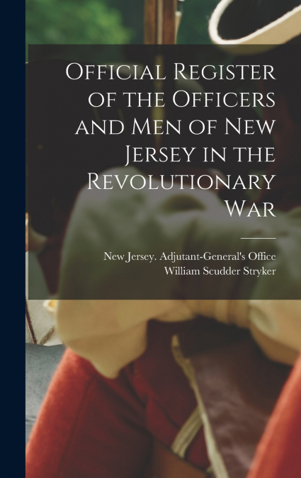 Official Register of the Officers and men of New Jersey in the Revolutionary War