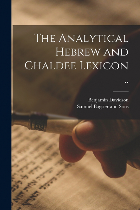 The Analytical Hebrew and Chaldee Lexicon ..