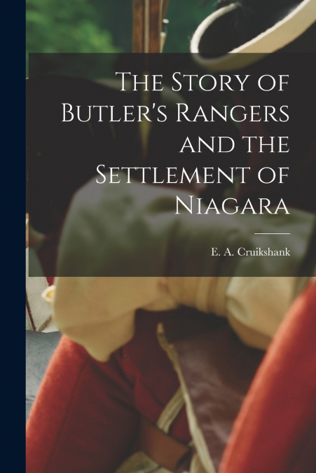 The Story of Butler’s Rangers and the Settlement of Niagara