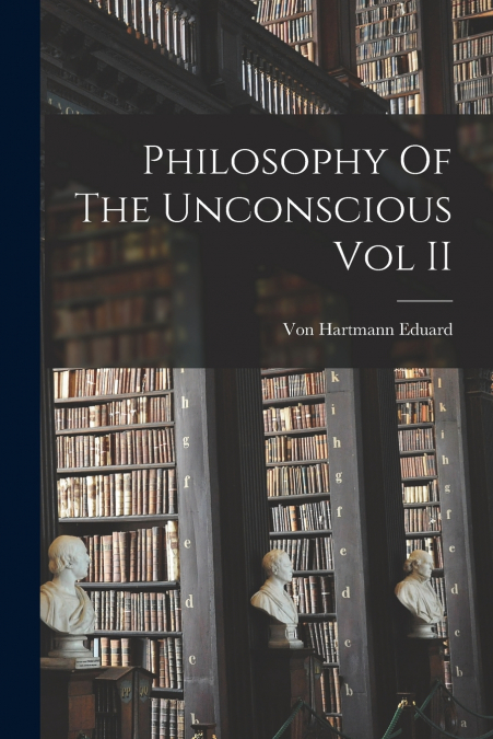 Philosophy Of The Unconscious Vol II