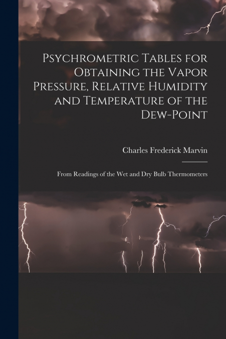 Psychrometric Tables for Obtaining the Vapor Pressure, Relative Humidity and Temperature of the Dew-point