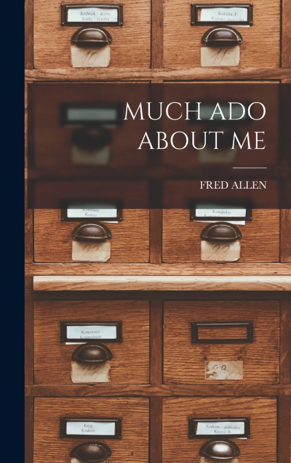 MUCH ADO ABOUT ME