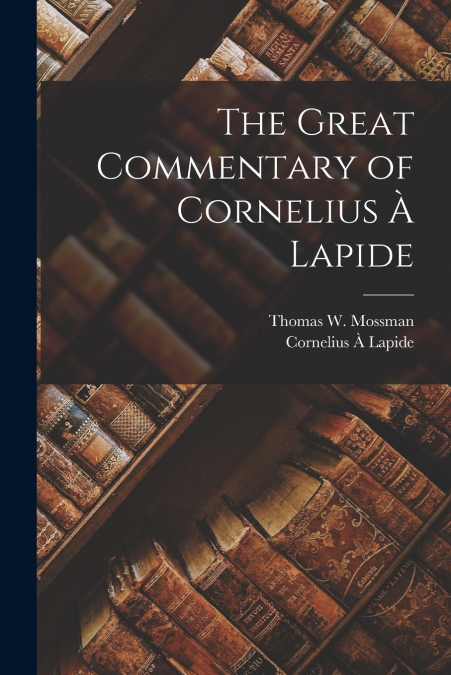 The Great Commentary of Cornelius À Lapide