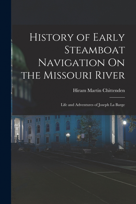 History of Early Steamboat Navigation On the Missouri River