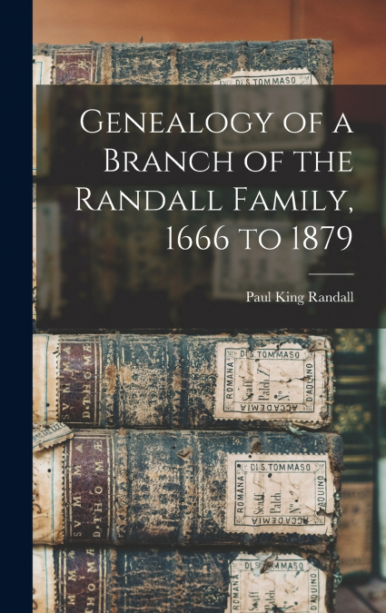 Genealogy of a Branch of the Randall Family, 1666 to 1879
