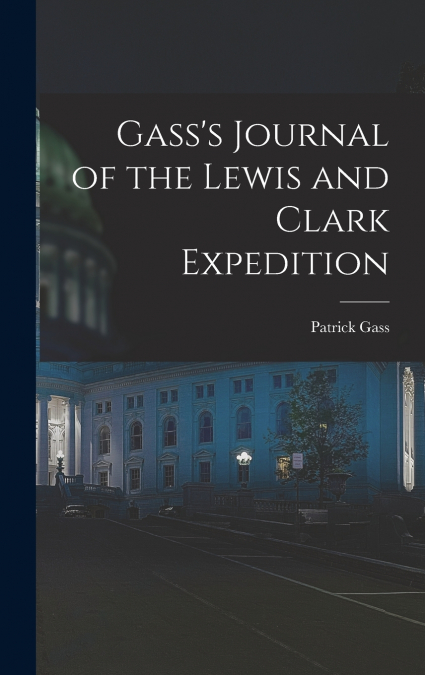 Gass’s Journal of the Lewis and Clark Expedition