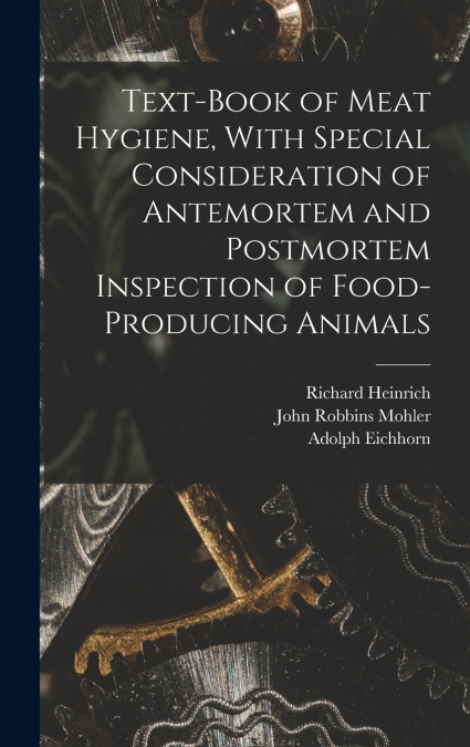 Text-book of Meat Hygiene, With Special Consideration of Antemortem and Postmortem Inspection of Food-producing Animals
