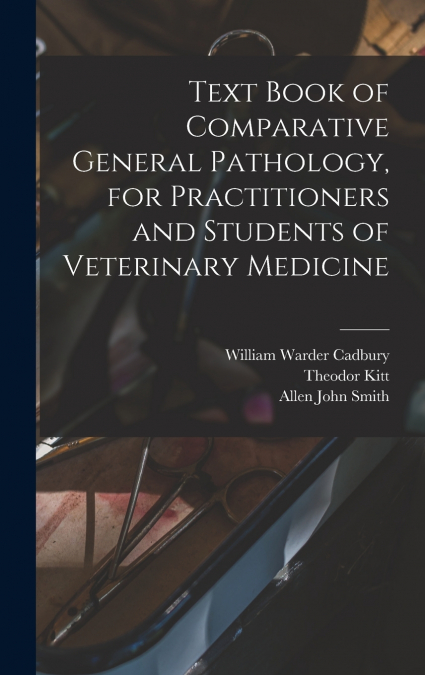 Text Book of Comparative General Pathology, for Practitioners and Students of Veterinary Medicine
