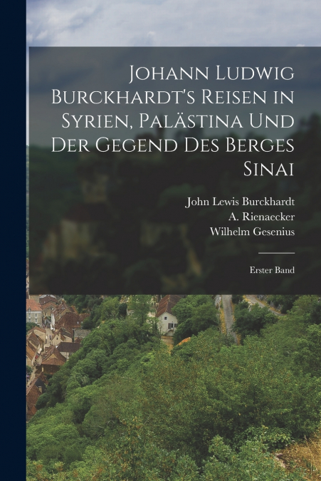 Johann Ludwig Burckhardt’s Reisen in Syrien, Palästina und der Gegend des Berges Sinai