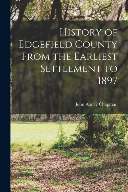 History of Edgefield County From the Earliest Settlement to 1897
