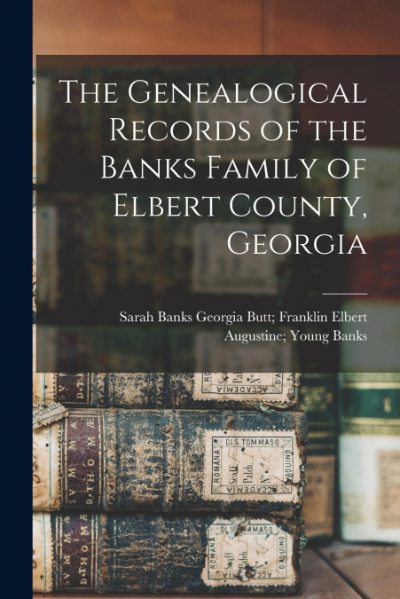 The Genealogical Records of the Banks Family of Elbert County, Georgia