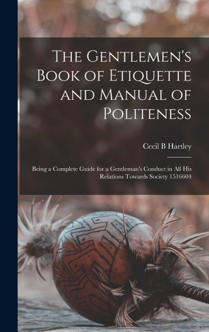 The Gentlemen’s Book of Etiquette and Manual of Politeness
