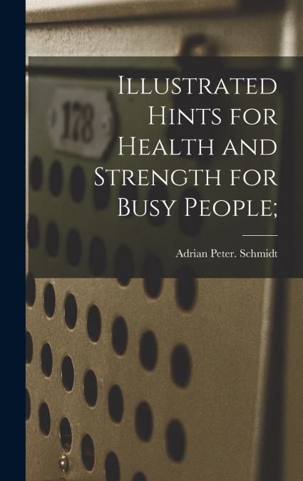 Illustrated Hints for Health and Strength for Busy People;