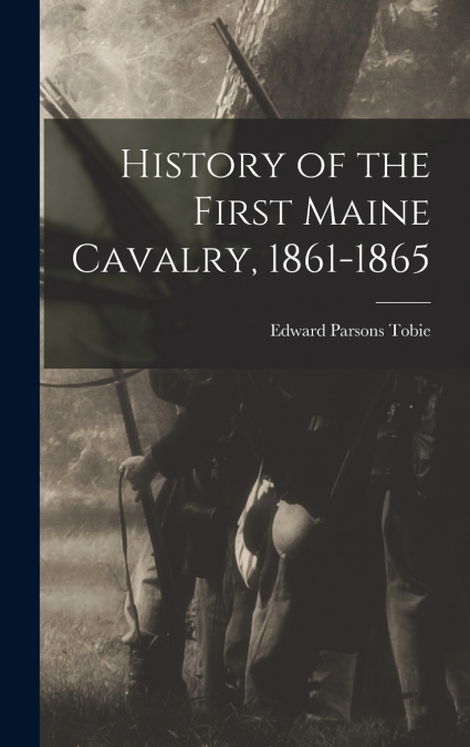 History of the First Maine Cavalry, 1861-1865