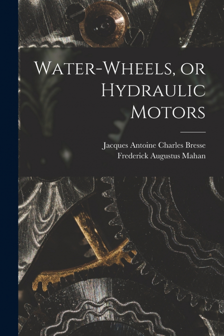 Water-wheels, or Hydraulic Motors