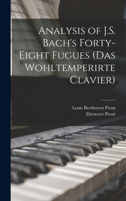 Analysis of J.S. Bach’s Forty-eight Fugues (Das Wohltemperirte Clavier)