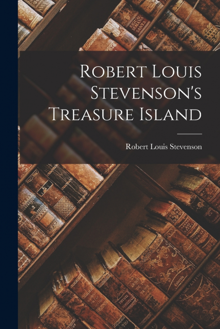 Robert Louis Stevenson’s Treasure Island