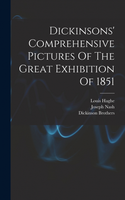 Dickinsons’ Comprehensive Pictures Of The Great Exhibition Of 1851