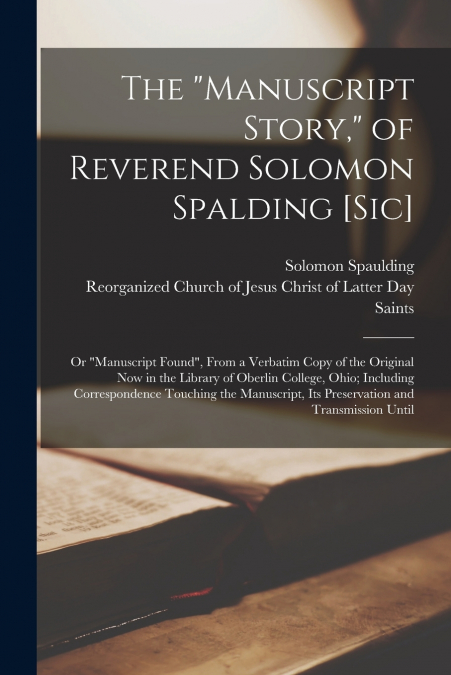 The 'Manuscript Story,' of Reverend Solomon Spalding [sic]
