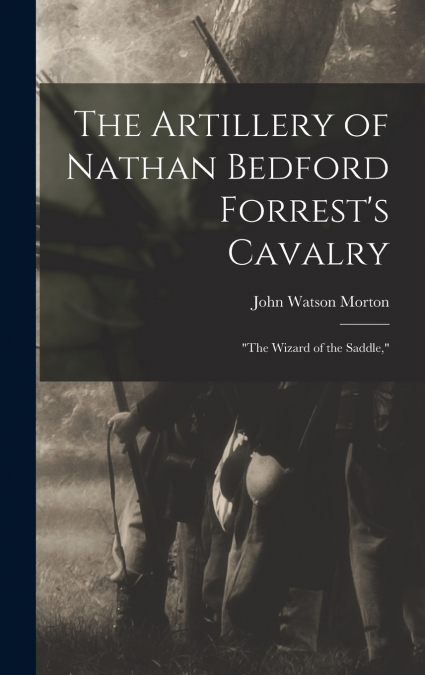 The Artillery of Nathan Bedford Forrest’s Cavalry