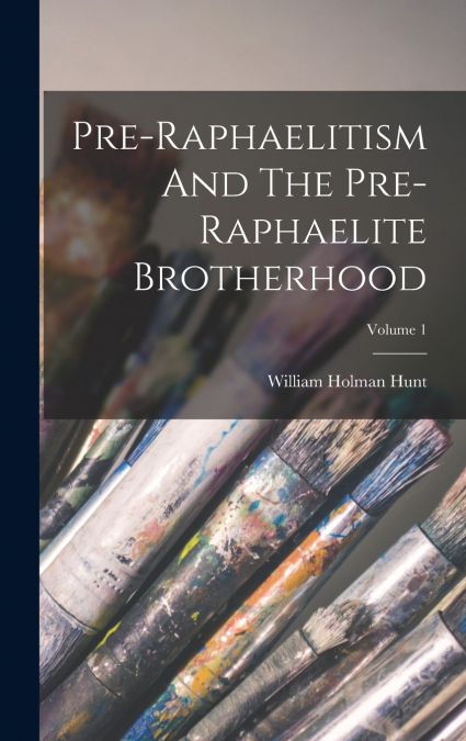 Pre-raphaelitism And The Pre-raphaelite Brotherhood; Volume 1