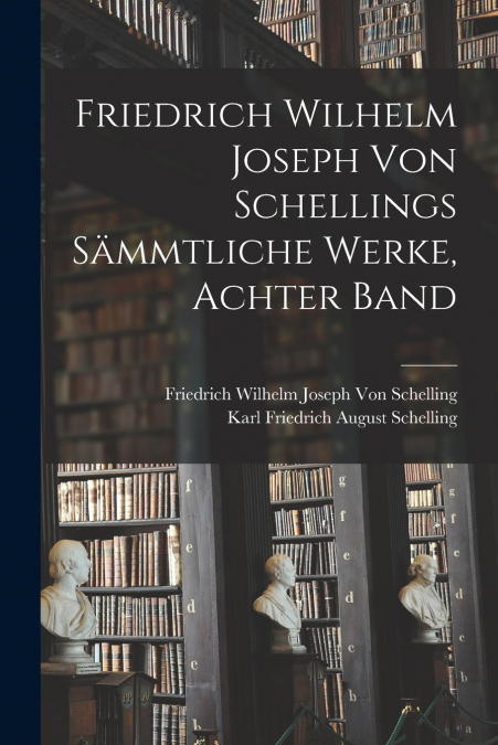 Friedrich Wilhelm Joseph von Schellings Sämmtliche Werke, Achter Band