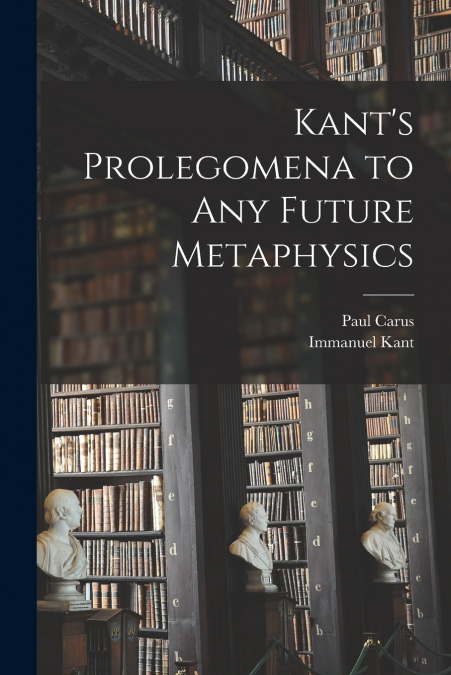 Kant’s Prolegomena to Any Future Metaphysics