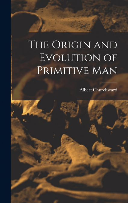 The Origin and Evolution of Primitive Man