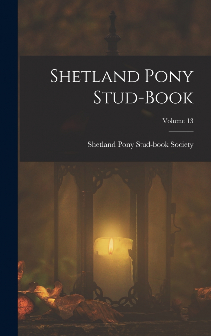 Shetland Pony Stud-Book; Volume 13
