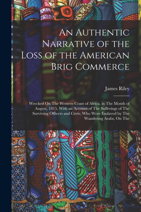 An Authentic Narrative of the Loss of the American Brig Commerce