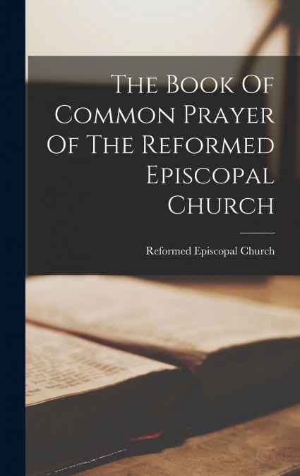 The Book Of Common Prayer Of The Reformed Episcopal Church