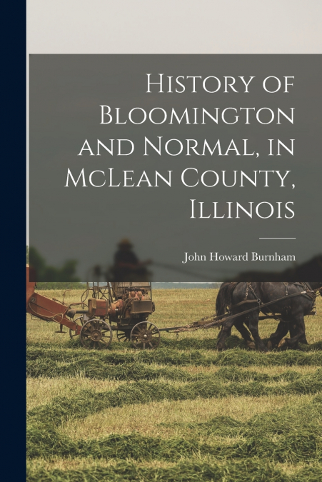 History of Bloomington and Normal, in McLean County, Illinois