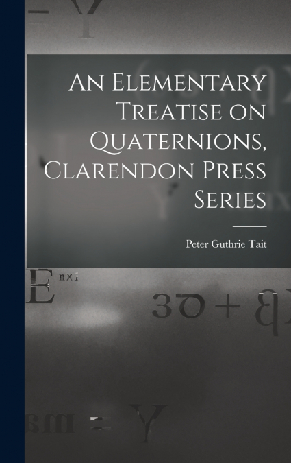 An Elementary Treatise on Quaternions, Clarendon Press Series