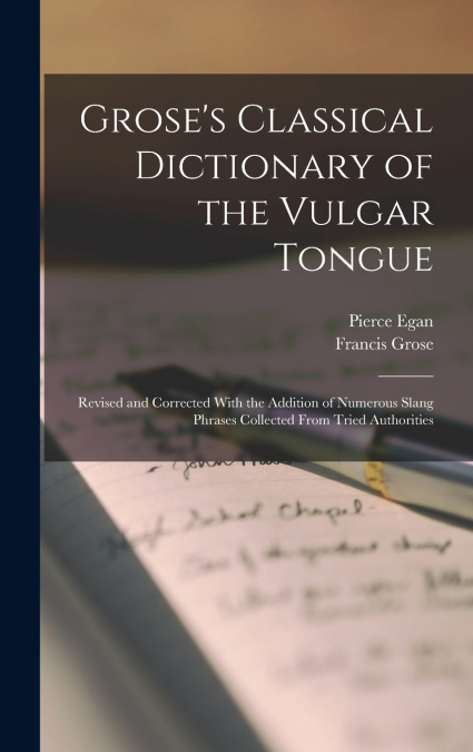 Grose’s Classical Dictionary of the Vulgar Tongue