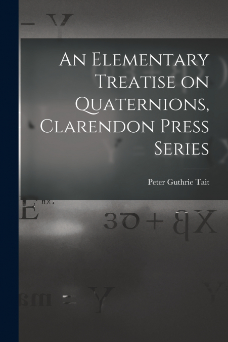 An Elementary Treatise on Quaternions, Clarendon Press Series