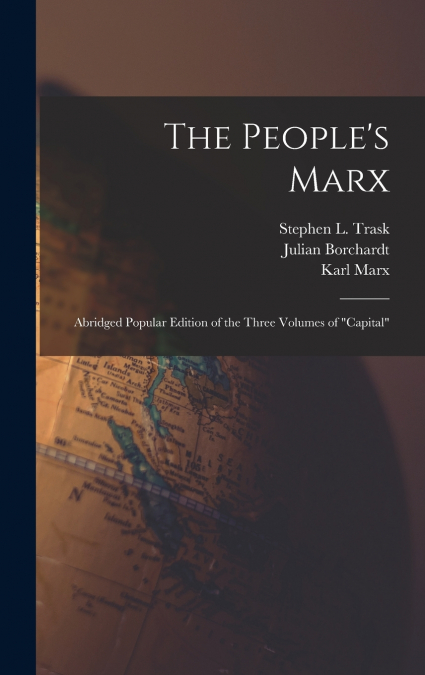 The People’s Marx; Abridged Popular Edition of the Three Volumes of 'Capital'