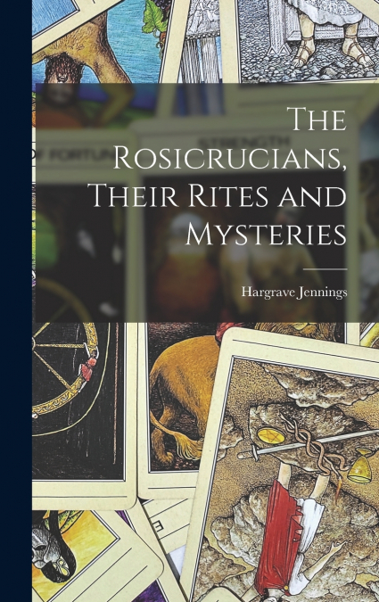 The Rosicrucians, Their Rites and Mysteries